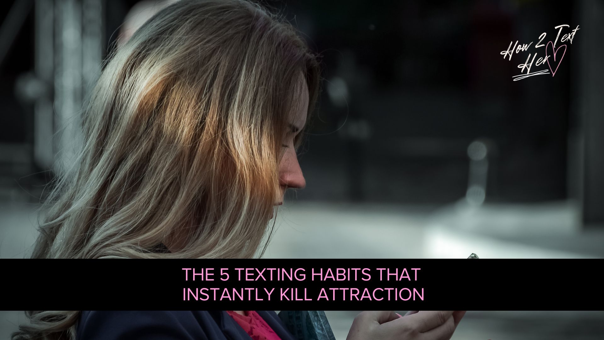 The 5 Texting Habits That Instantly Kill Attraction